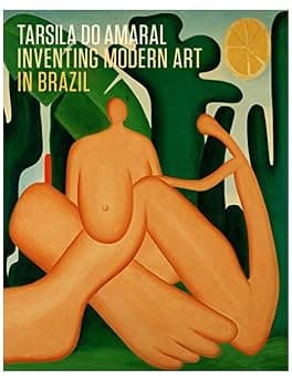 Tarsila do Amaral: Inventing Modern Art in Brazil